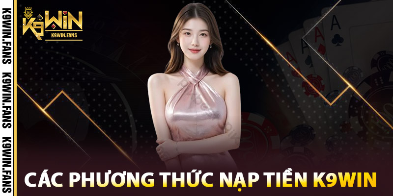 Các phương thức nạp tiền K9win