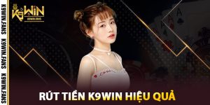 Các phương thức rút tiền K9win hiệu quả
