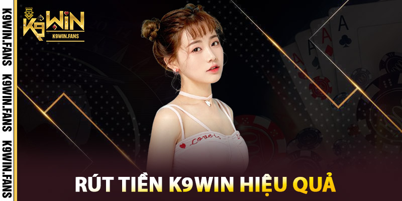 Các phương thức rút tiền K9win hiệu quả