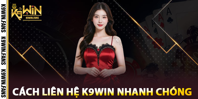 Liên hệ K9win – Chuyên Nghiệp, Nhanh Chóng, Tin Cậy 2 Cách liên hệ K9win nhanh chóng