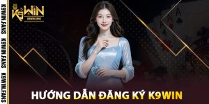 Hướng Dẫn Đăng Ký K9win tại nhà cái