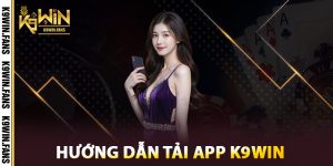Hướng dẫn tải app K9win từ nhà cái