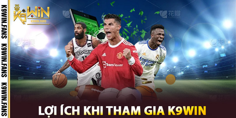 Thể Thao K9win | Kèo Thơm – Tỷ Lệ Tốt, Nơi Hội Tụ Đam Mê 3 Lợi ích khi tham gia K9win