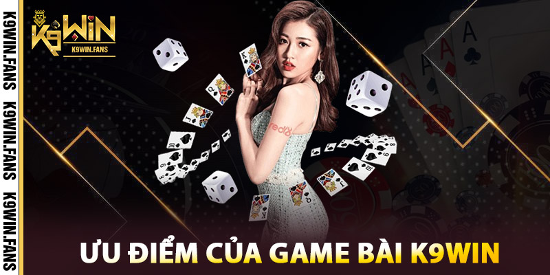 Game Bài K9win – Lựa Chọn Hàng Đầu Của Người Chơi Việt 2 Ưu Điểm Của Game Bài K9win